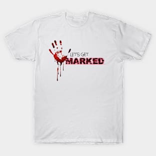 Let's Get Marked T-Shirt